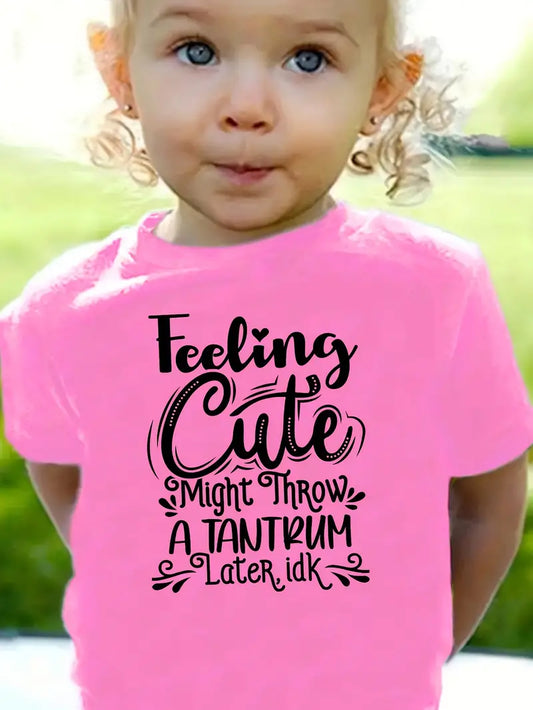 Feeling Cute...Might Throw a Tantrum Later IDK
