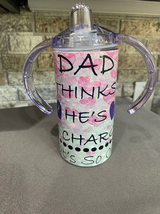 12 oz. Sippy Tumbler - Dad Thinks He's in Charge (That's so Cute)