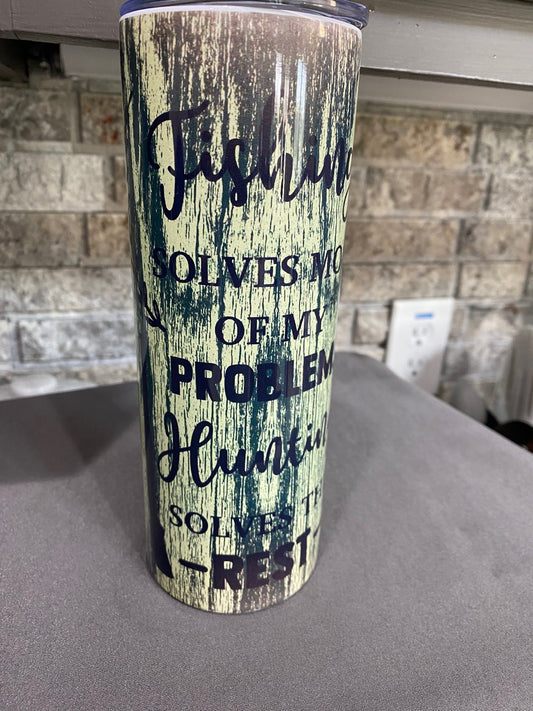 20 oz. Tumbler - Fishing Solves Most of my Problems, Hunting Solves the Rest