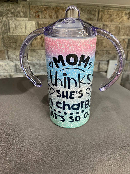 12 oz. Sippy Tumbler - Mom Thinks She's in Charge....That's So Cute
